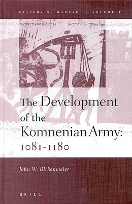 The Development of the Komnenian Army: 1081-1180 (Hardcover)