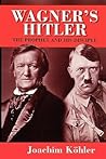 Wagner's Hitler: The Prophet and His Disciple