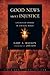 Good News About Injustice by Gary A. Haugen