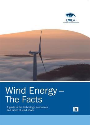 Wind Energy – The Facts: A Guide to the Technology, Economics and Future of Wind Power (Hardcover)