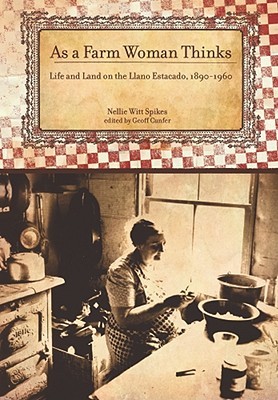 As A Farm Woman Thinks: Life and Land on the Texas High Plains, 1890–1960 (Plains Histories)