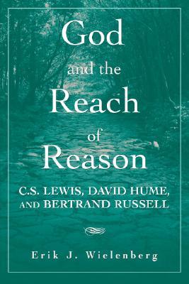 God and the Reach of Reason: C. S. Lewis, David Hume, and Bertrand Russell (Paperback)