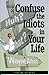 How to Confuse the Idiots in Your Life by Wayne Allred