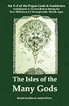 The Isles of the Many Gods: An A-Z of the Pagan Gods & Goddesses worshipped in Ancient Britain during the First Millennium CE through to the Middle Ages