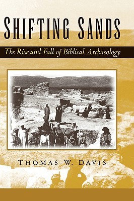 Shifting Sands: The Rise and Fall of Biblical Archaeology (Hardcover)