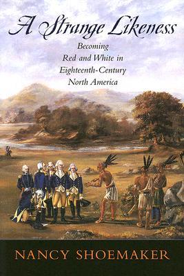 A Strange Likeness: Becoming Red and White in Eighteenth-Century North America (Paperback)