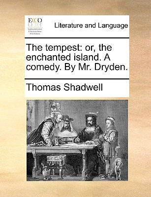 The tempest: or, the enchanted island. A comedy. By Mr. Dryden. (Paperback)