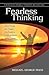 Fearless Thinking: How to Change Your Thoughts from Fearful to Fearless to Achieve Purpose, Passion and Prosperity