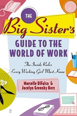 The Big Sister's Guide to the World of Work: The Inside Rules Every Working Girl Must Know (Paperback)