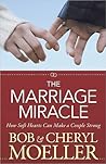 The Marriage Miracle: How Soft Hearts Can Make a Couple Strong