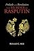 PRELUDE TO THE REVOLUTION: THE MURDER OF RASPUTIN