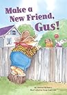 Make A New Friend, Gus!