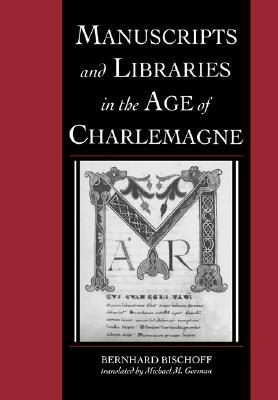 Manuscripts and Libraries in the Age of Charlemagne (Cambridge Studies in Palaeography and Codicology, Series Number 1)