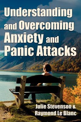 Understanding and Overcoming Anxiety and Panic Attacks. A Guide for You and Your Caregiver. How to Stop Anxiety, Stress, Panic Attacks, Phobia & Agoraphobia Now. (Paperback)