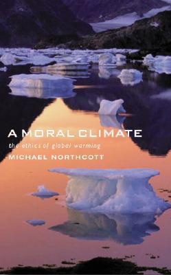 A Moral Climate: The Ethics of Global Warming (Paperback)