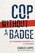 Cop Without a Badge: The Extraordinary Undercover Life of Kevin Maher