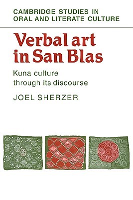 Verbal Art in San Blas: Kuna Culture through its Discourse (Cambridge Studies in Oral and Literate Culture, Series Number 21)