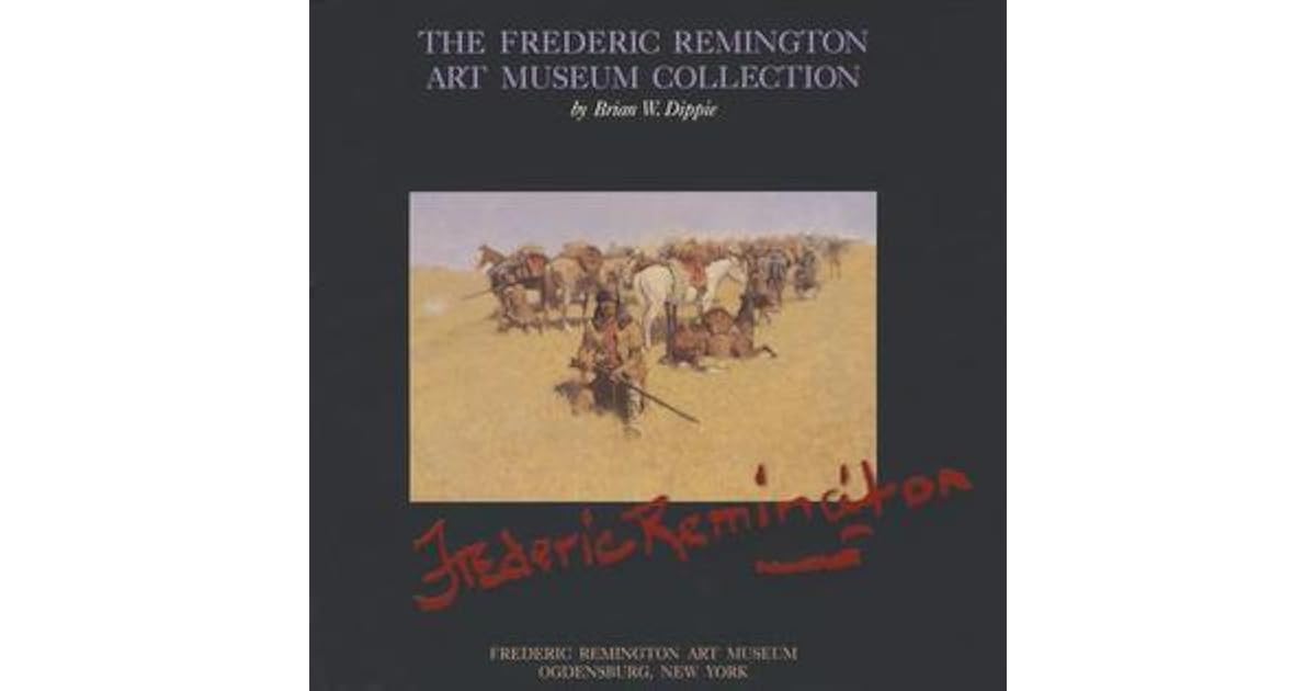Frederic Remington Art Museum Collection by Brian W. Dippie