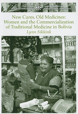 New Cures, Old Medicines: Women and the Commercialization of Traditional Medicine in Bolivia (Case Studies in Cultural Anthropology)