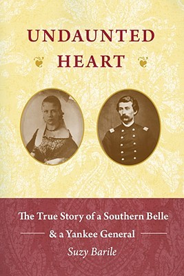 Undaunted Heart: The True Love Story of a Southern Belle and a Yankee General (Paperback)