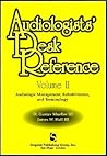 Audiologist's Desk Reference Volume II: Audiolologic Management, Rehabilitation and Terminology (Singular Audiology Text) Audiologist's Desk Reference Volume II: Audiolologic Management, Rehabilitation and Terminology (Singular Audiology Text)