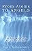 From Atoms To Angels: The Spiritual Forces Shaping Your Life