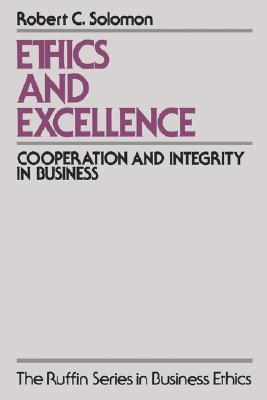 Ethics and Excellence: Cooperation and Integrity in Business (The ^ARuffin Series in Business Ethics)