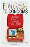 From Crayons to Condoms: The Ugly Truth About America's Public Schools From Crayons to Condoms: The Ugly Truth About America's Public Schools