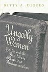 Ungodly Women: Gender and the First Wave of American Fundamentalism