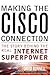 Making the Cisco Connection: The Story Behind the Real Internet Superpower