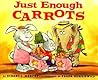 Just Enough Carrots: A Visual Math Picture Book About Comparing for Kids (Ages 4-8) (MathStart 1) Just Enough Carrots: A Visual Math Picture Book About Comparing for Kids (Ages 4-8) (MathStart 1)