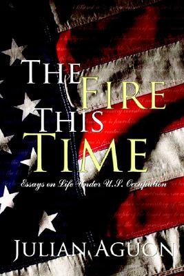 The Fire This Time: Essays on Life Under U.S. Occupation (Paperback)