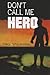Don't Call Me Hero