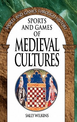 Sports and Games of Medieval Cultures (Sports and Games Through History Series)