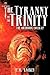 The Tyranny of the Trinity: The Orthodox Cover-up