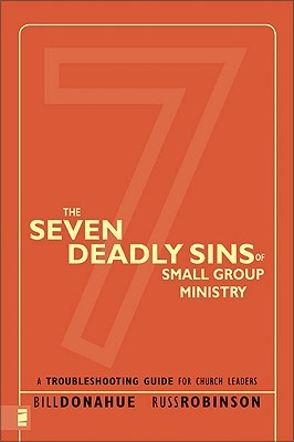 The Seven Deadly Sins of Small Group Ministry: A Troubleshooting Guide for Church Leaders (Paperback)