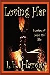 Loving Her by L.E. Harvey