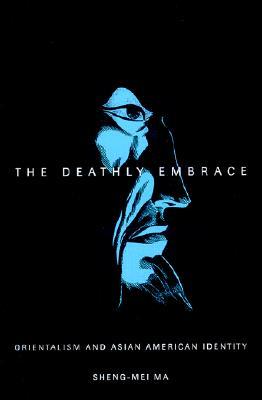 The Deathly Embrace: Orientalism and Asian American Identity (Paperback)