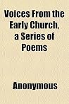 Voices from the Early Church, a Series of Poems Voices from the Early Church, a Series of Poems