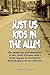 Just Us Kids in the Alley: The Moments and Memories of My Little Friends and I Growing Up in Northwest Philadelphia in the Thirties