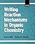 Writing Reaction Mechanisms in Organic Chemistry (Advanced Organic Chemistry Series)