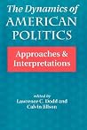 The Dynamics Of American Politics: Approaches And Interpretations (Transforming American Politics) The Dynamics Of American Politics: Approaches And Interpretations (Transforming American Politics)