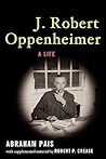 J. Robert Oppenheimer: A Life J. Robert Oppenheimer: A Life