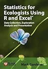 Statistics for Ecologists Using R and Excel: Data Collection, Exploration, Analysis and Presentation