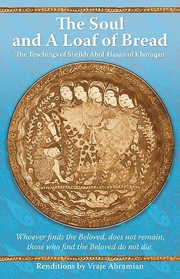 The Soul and a Loaf of Bread: The Teachings of Sheikh Abol-Hasan of Kharaqan (Paperback)
