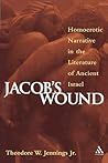 Jacob's Wound: Homoerotic Narrative in the Literature of Ancient Israel