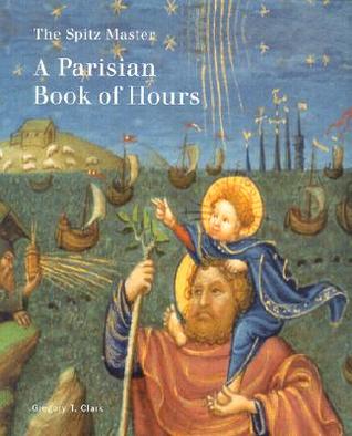 The Spitz Master: A Parisian Book of Hours (Getty Museum Studies on Art)