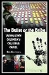 The Bullet or the Bribe: Taking Down Colombia's Cali Drug Cartel