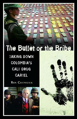 The Bullet or the Bribe: Taking Down Colombia's Cali Drug Cartel (Hardcover)