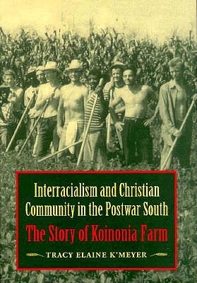 Interracialism and Christian Community in the Postwar South: The Story of Koinonia Farm (Hardcover)